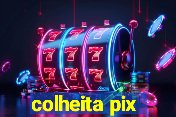 colheita pix